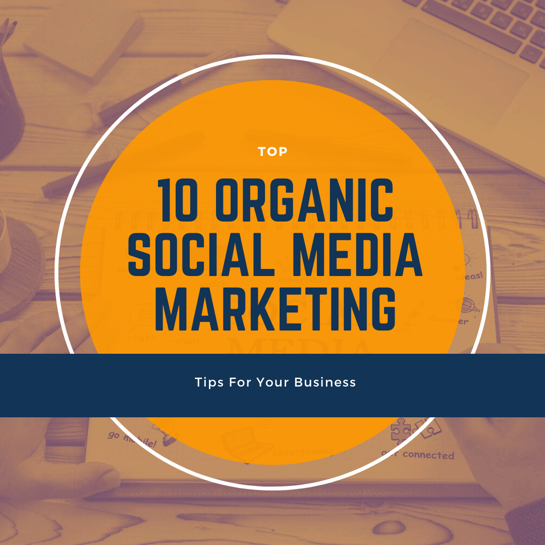 10 Organic Social Media Marketing Tips For Your Business