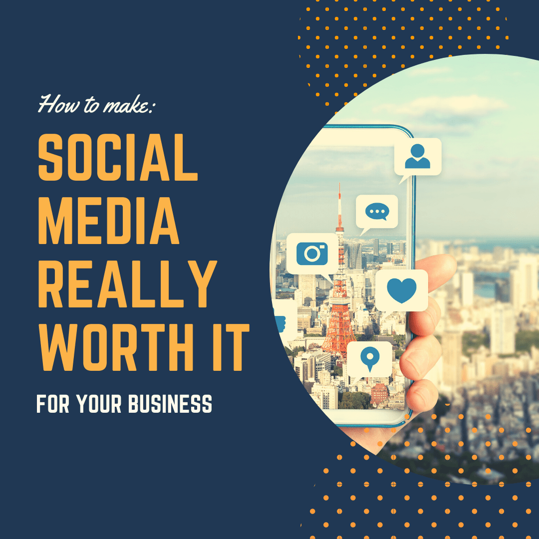 how to make social media really worth it for your business