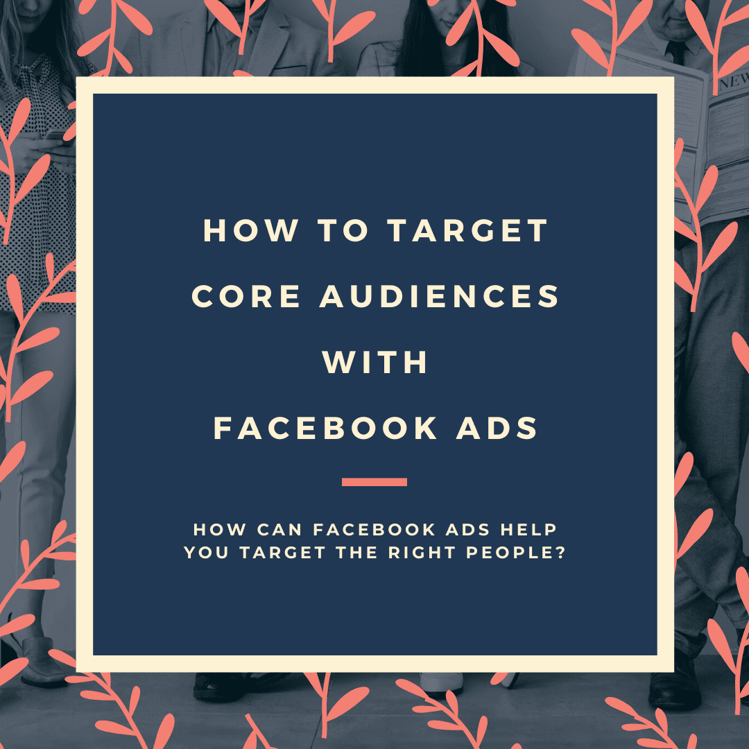 How to Target Core Audiences With Facebook Ads