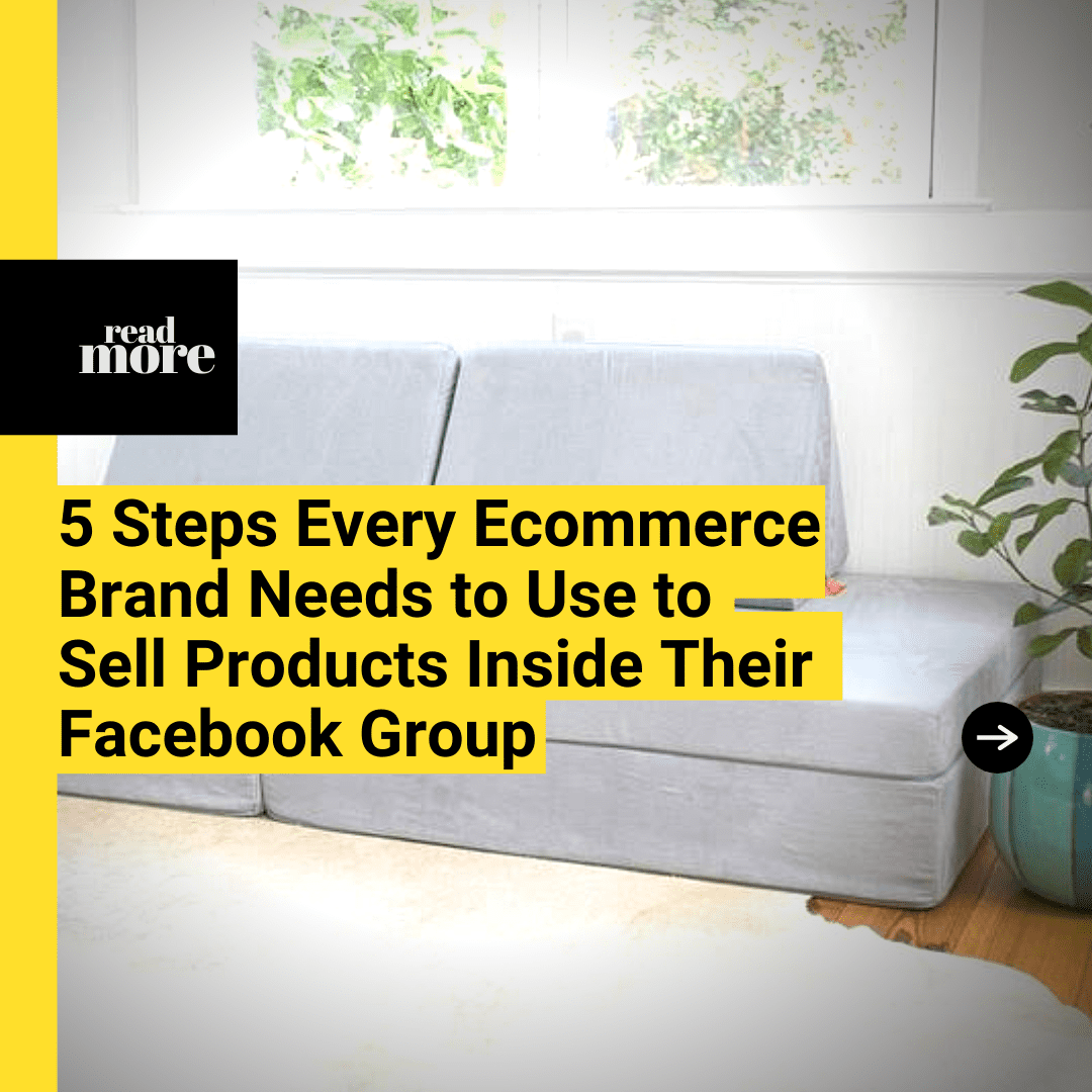 5 Steps Every eCommerce Brand Needs to Use to Sell Products Inside Their Facebook Group