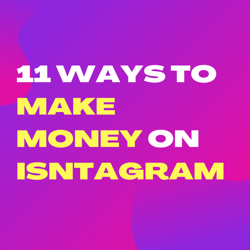 11 Ways to Make Money on Instagram