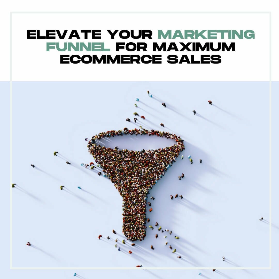 Elevate Your Marketing Funnel For Maximum Ecommerce Sales